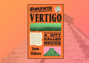 Horizontal Vertigo: A City Called Mexico (Review)