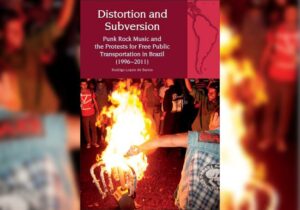 Distortion and Subversion: Punk Rock Music and the Protests for Free Public Transportation in Brazil (Review)