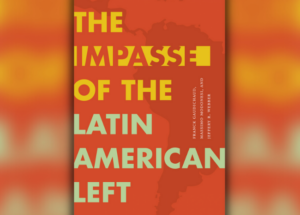 The Impasse of the Latin American Left (Review)