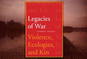 Legacies of War: Violence, Ecologies, and Kin (Review)